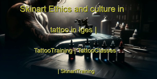 Skinart Ethics and culture in tattoo in Iges | TattooTraining | TattooClasses | SkinartTraining-France